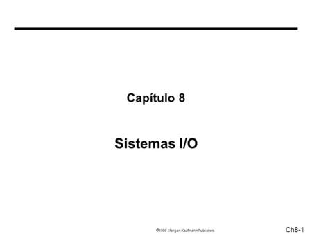 1998 Morgan Kaufmann Publishers Ch8-1 Capítulo 8 Sistemas I/O.
