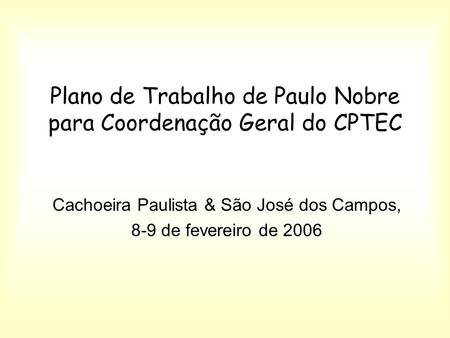 Plano de Trabalho de Paulo Nobre para Coordenação Geral do CPTEC