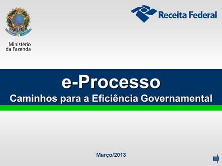 e-Processo Caminhos para a Eficiência Governamental Março/2013