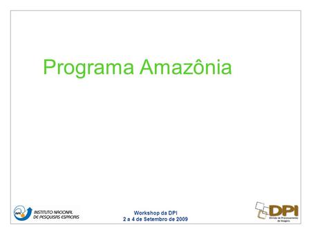 Workshop da DPI 2 a 4 de Setembro de 2009 Programa Amazônia.