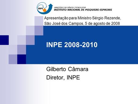 Gilberto Câmara Diretor, INPE