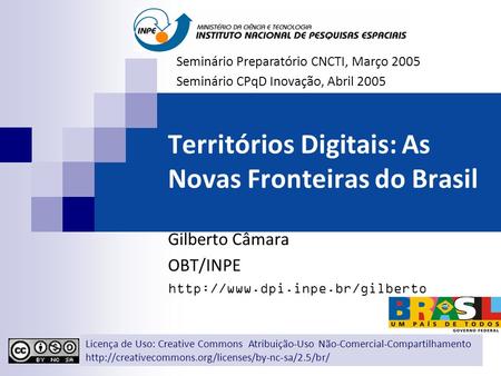 Territórios Digitais: As Novas Fronteiras do Brasil Gilberto Câmara OBT/INPE  Seminário Preparatório CNCTI, Março 2005 Seminário.