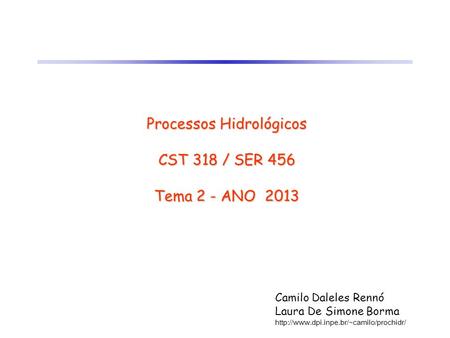 Processos Hidrológicos CST 318 / SER 456 Tema 2 - ANO 2013