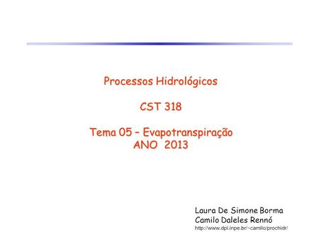 Processos Hidrológicos CST 318 Tema 05 – Evapotranspiração ANO 2013