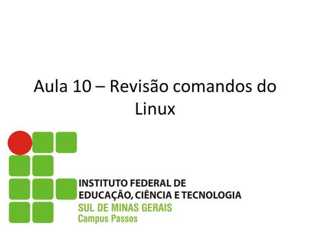 Aula 10 – Revisão comandos do Linux