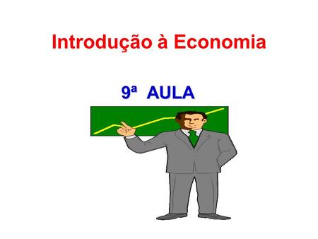 Introdução à Economia 9ª AULA.