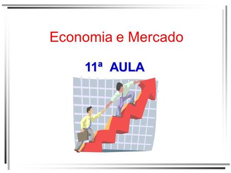 Economia e Mercado 11ª AULA.