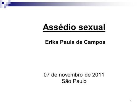 Assédio sexual Erika Paula de Campos 07 de novembro de 2011 São Paulo