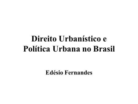 Direito Urbanístico e Política Urbana no Brasil