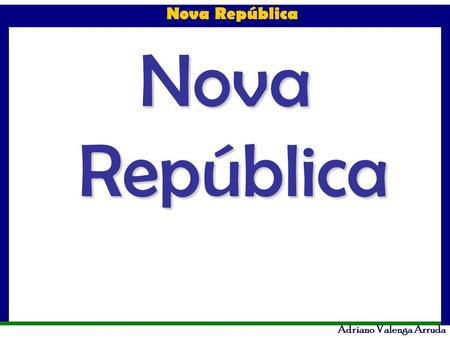 Nova República.