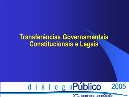 Transferências Governamentais Constitucionais e Legais.