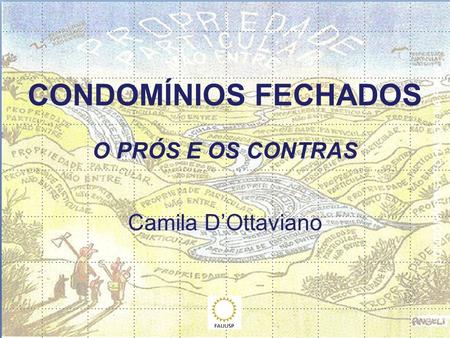 CONDOMÍNIOS FECHADOS O PRÓS E OS CONTRAS Camila D’Ottaviano.