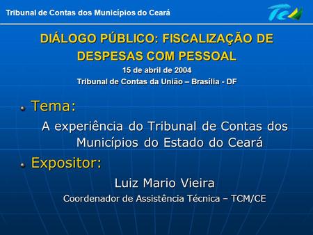 DIÁLOGO PÚBLICO: FISCALIZAÇÃO DE DESPESAS COM PESSOAL 15 de abril de 2004 Tribunal de Contas da União – Brasília - DF Tema: A experiência do Tribunal de.