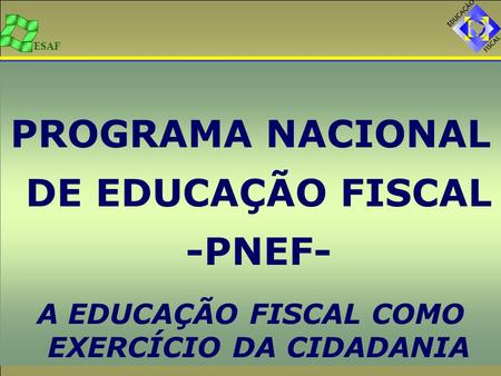 PROGRAMA NACIONAL DE EDUCAÇÃO FISCAL -PNEF-