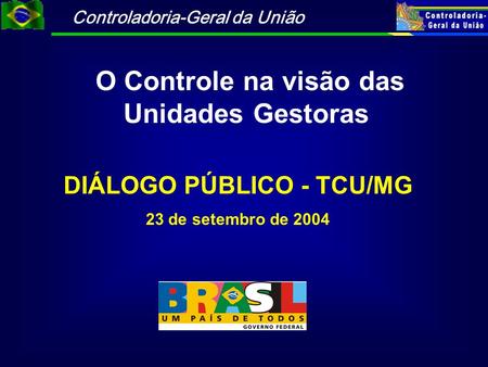 O Controle na visão das Unidades Gestoras DIÁLOGO PÚBLICO - TCU/MG