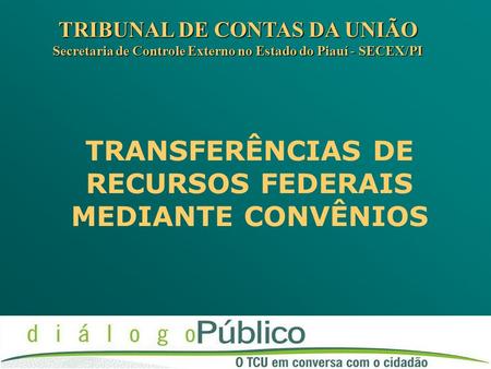 TRANSFERÊNCIAS DE RECURSOS FEDERAIS MEDIANTE CONVÊNIOS