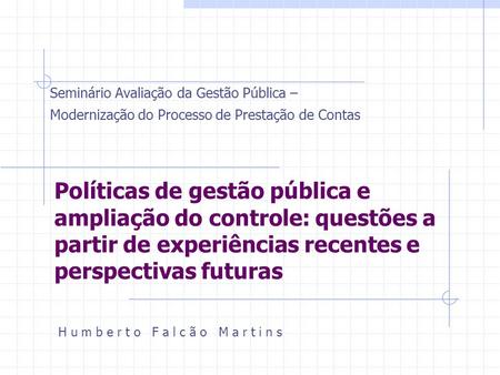 Políticas de gestão pública e ampliação do controle: questões a partir de experiências recentes e perspectivas futuras Seminário Avaliação da Gestão Pública.