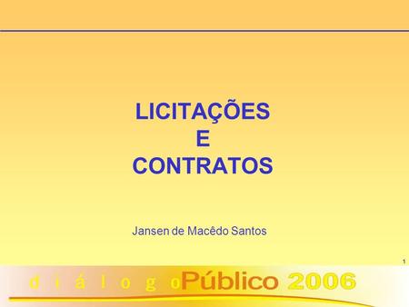 1 LICITAÇÕES E CONTRATOS Jansen de Macêdo Santos.