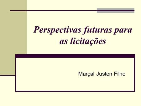 Perspectivas futuras para as licitações Marçal Justen Filho.