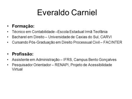 Everaldo Carniel Formação: Profissão: