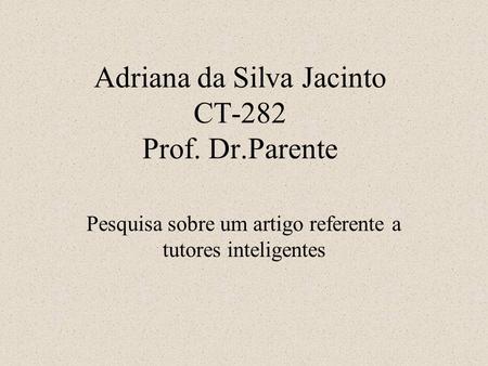 Adriana da Silva Jacinto CT-282 Prof. Dr.Parente