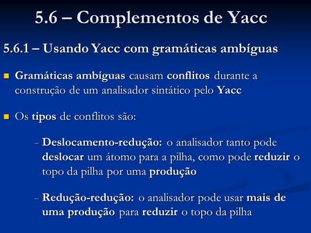 5.6 – Complementos de Yacc – Usando Yacc com gramáticas ambíguas