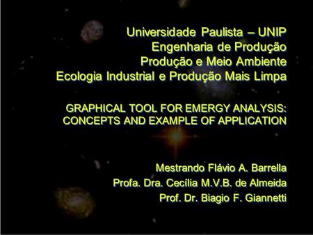 Universidade Paulista – UNIP Engenharia de Produção Produção e Meio Ambiente Ecologia Industrial e Produção Mais Limpa GRAPHICAL TOOL FOR EMERGY ANALYSIS: