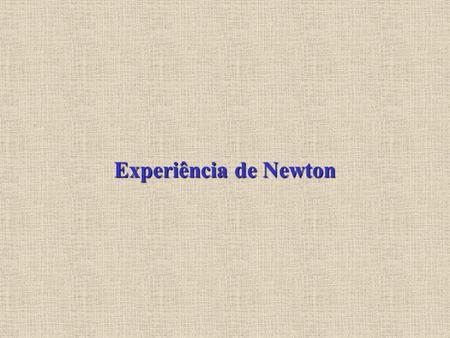 Experiência de Newton. H Os seguintes dados foram obtidos por um aluno numa experiência equivalente à de Newton: H: é a espessura de líquido; A: áreas.