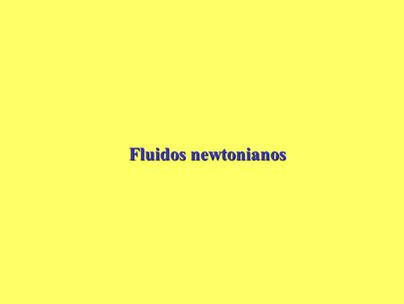 Fluidos newtonianos.