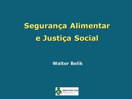 Segurança Alimentar e Justiça Social Walter Belik.