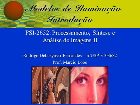 PSI-2652: Processamento, Síntese e Análise de Imagens II Rodrigo Debczynski Fernandes – n°USP 3103682 Prof. Marcio Lobo.