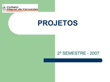 PROJETOS 2º SEMESTRE - 2007.