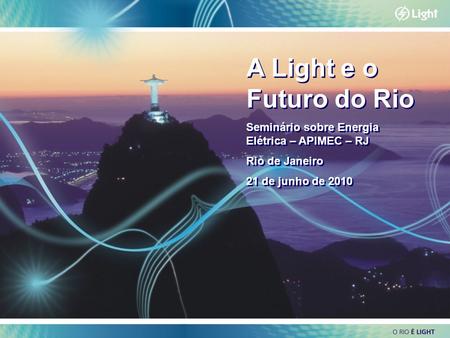 A Light e o Futuro do Rio Seminário sobre Energia Elétrica – APIMEC – RJ Rio de Janeiro 21 de junho de 2010 1.