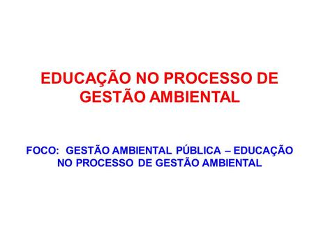 EDUCAÇÃO NO PROCESSO DE GESTÃO AMBIENTAL