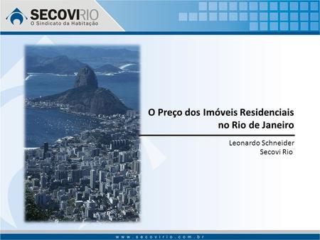 O Preço dos Imóveis Residenciais no Rio de Janeiro Leonardo Schneider Secovi Rio.