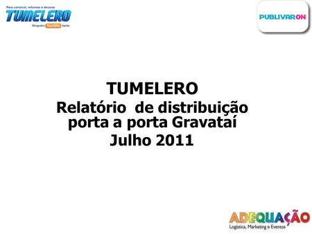 TUMELERO Relatório de distribuição porta a porta Gravataí Julho 2011.