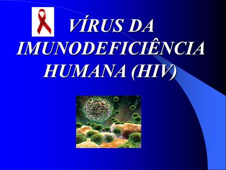 VÍRUS DA IMUNODEFICIÊNCIA HUMANA (HIV)
