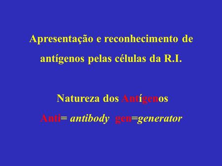 Apresentação e reconhecimento de antígenos pelas células da R.I.