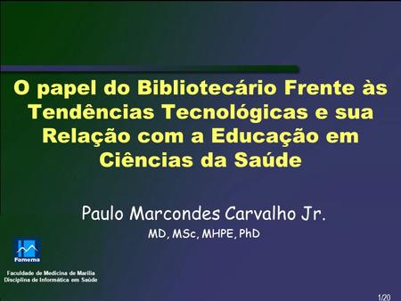 Faculdade de Medicina de Marília Disciplina de Informática em Saúde 1/20 O papel do Bibliotecário Frente às Tendências Tecnológicas e sua Relação com a.