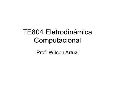 TE804 Eletrodinâmica Computacional