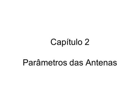 Capítulo 2 Parâmetros das Antenas