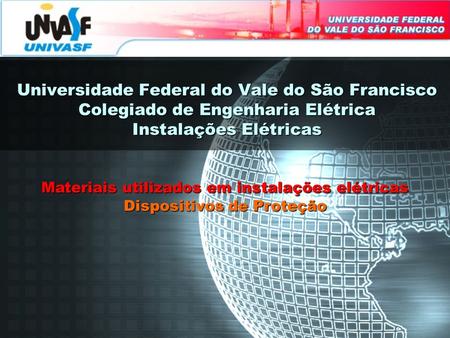 Universidade Federal do Vale do São Francisco Colegiado de Engenharia Elétrica Instalações Elétricas Materiais utilizados em instalações elétricas Dispositivos.