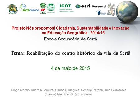 Projeto Nós propomos! Cidadania, Sustentabilidade e Inovação na Educação Geográfica 2014/15 Escola Secundária da Sertã Tema: Reabilitação do centro histórico.