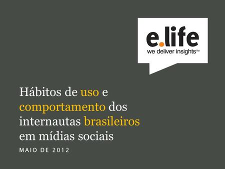 Hábitos de uso e comportamento dos internautas brasileiros em mídias sociais MAIO DE 2012.