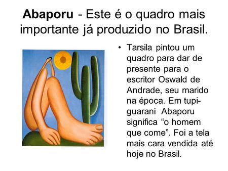 Abaporu - Este é o quadro mais importante já produzido no Brasil.