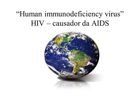 “Human immunodeficiency virus” HIV – causador da AIDS