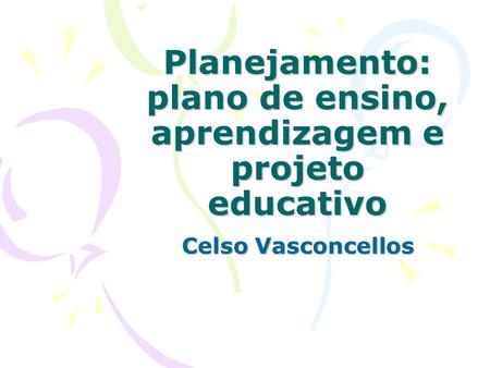 Planejamento: plano de ensino, aprendizagem e projeto educativo