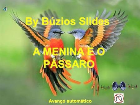 By Búzios Slides A MENINA E O PÁSSARO Avanço automático.