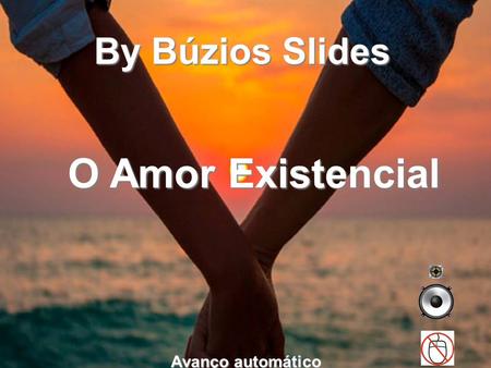 By Búzios Slides Avanço automático O Amor Existencial.