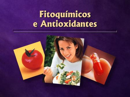 Fitoquímicos e Antioxidantes